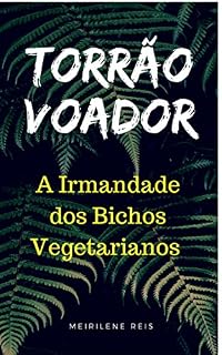 Livro Torrão Voador: A Irmandade dos Bichos Vegetarianos (Pequenas Histórias, Grandes Aventuras. Livro 1)