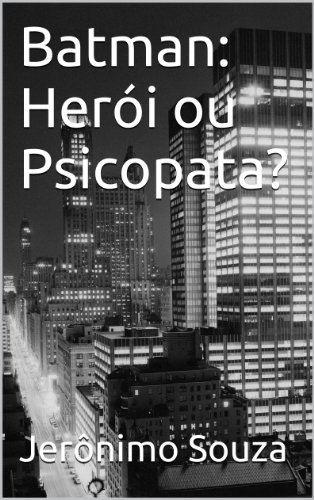 Livro Batman Herói ou Psicopata? (Personagens Livro 1)