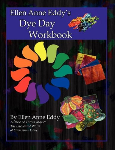Ellen Anne Eddy's Dye Day Workbook by Ellen Anne Eddy