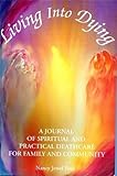 Living into dying: A journal of spiritual and practical deathcare for family and community