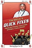 Tim Seelig's Quick Fixes: Prescriptions for Every Choral Challenge! by 