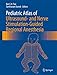 Pediatric Atlas of Ultrasound- and Nerve Stimulation-Guided Regional Anesthesia
