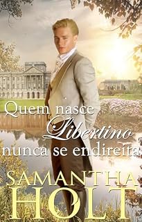Livro Quem nasce libertino nunca se endireita: Romance de época regencial (A Cláusula de Herança Livro 2)