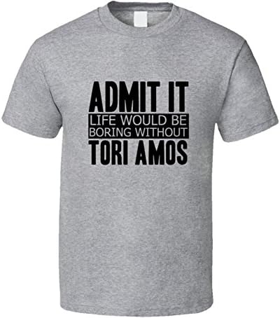 Admit It Life Would Be Boring Without Tori Amos Cool Funny T Shirt 2XL Sport Grey