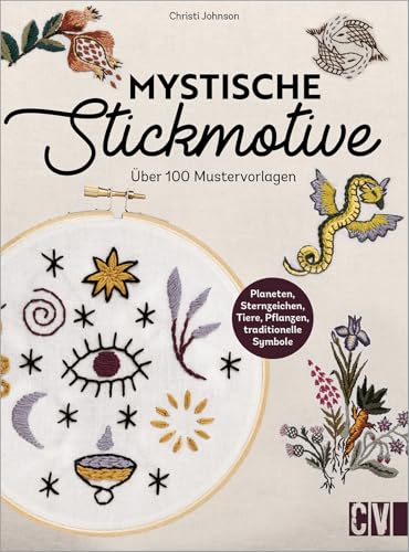 Stickmotive Vorlagen – Mystische Stickmotive: Über 100 Stickvorlagen. Pflanzen, Tiere, Zahlen, Sternzeichen.