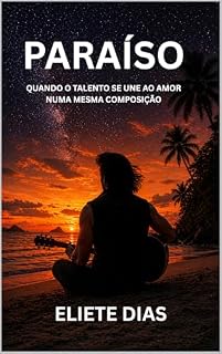 Livro PARAÍSO: QUANDO O TALENTO SE UNE AO AMOR NUMA MESMA COMPOSIÇÃO