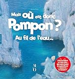 Mais où est donc Pompon ? : Au fil de l'eau... by 