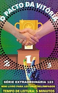 Livro O PACTO DA VITÓRIA: CONTINUE TENTANDO ATÉ CONSEGUIR, POIS, A DISISTÊNCIA É COMPANHEIRA INSEPARÁVEL DO FRACASSO- 123 SÉRIE EXTRAORDINÁRIA