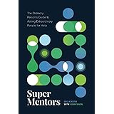 Super Mentors: The Ordinary Person's Guide to Asking Extraordinary People for Help