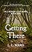 All Roads Lead Home: Getting There by L.L. Ward