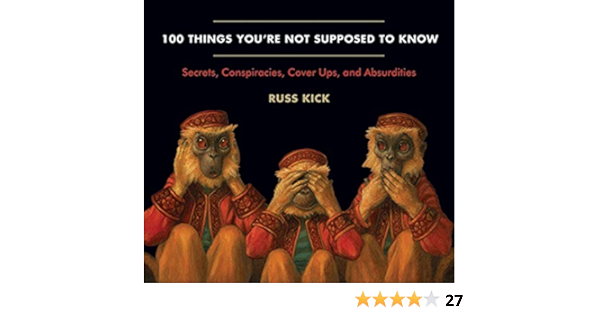 100 Things You Re Not Supposed To Know Secrets Conspiracies Cover Ups And Absurdities Kindle Edition By Kick Russ Kick Russ Reference Kindle Ebooks Amazon Com