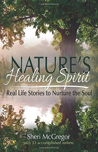 Nature's Healing Spirit: Real Life Stories to Nurture the Soul