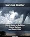 Survival Shelter: Quick Guide to Building Storm Shelters and Root Cellar : (Storm Shelters, Survival Tactics) (Root Cellar for Storing Food, Survival Guide Book 1)