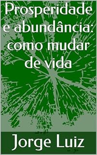 Livro Prosperidade e abundância: como mudar de vida