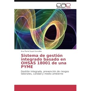 Sistema de gestión integrado basado en OHSAS 18001 de una PYME: Gestión integrada, prevención de riesgos laborales, calidad y medio ambiente (Spani