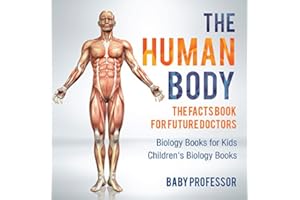 The Human Body: The Facts Book for Future Doctors - Biology Books for Kids | Children's Biology Books