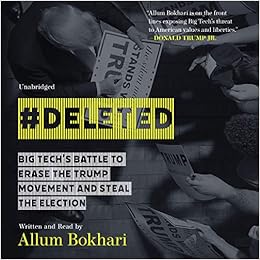 Deleted Big Tech S Battle To Erase The Trump Movement And Steal The Election Allum Bokhari 9781549133503 Amazon Com Books