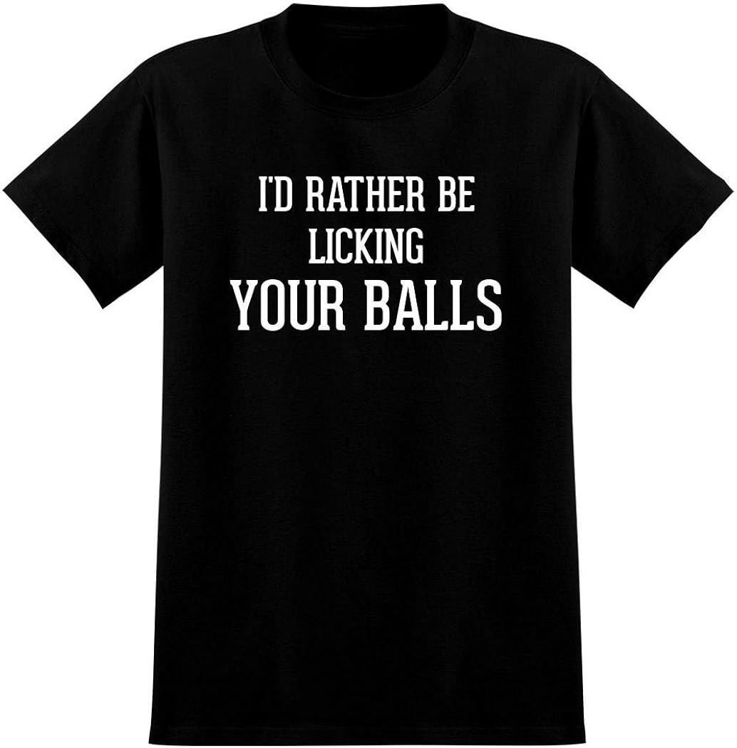 I'd Rather Be LICKING YOUR BALLS Men's Graphic Tee T