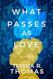 What Passes as Love: A Novel