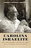 Carolina Israelite: How Harry Golden Made Us Care about Jews, the South, and Civil Rights by Kimberly Marlowe Hartnett