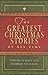 The Greatest Christmas Stories of All Time: Timeless Classics That Celebrate the Season by Standard Publishing