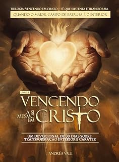 Livro Vencendo a Si Mesmo em Cristo: Um devocional de 30 dias sobre transformação interior e caráter (Vencendo em Cristo – Fé que Sustenta e Transforma)