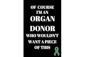 Of Course I'm A Organ Donor Who Wouldn't Want A Piece Of This: Blank Lined Journal/Notebook Thank You Appreciation Gift For O