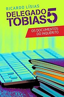 Livro Delegado Tobias 5: Os documentos do inquérito