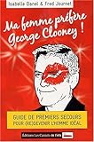 Ma femme préfère George Clooney ! : Guide de premiers secours pour (re)devenir l'homme idéal by 