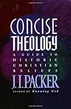 Concise Theology: A Guide to Historic Christian Beliefs