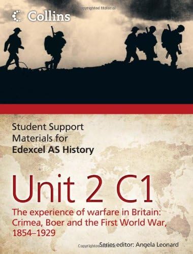 Edexcel AS Unit 2 Option C1: The Experience of Warfare in Britain: Crimea, Boer and the First World War, 1854-1929 (Student Support Materials for History)