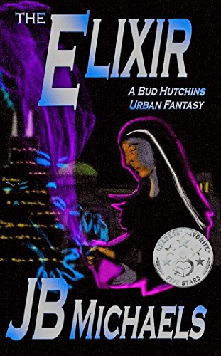 The Elixir: A Bud Hutchins Urban Fantasy (Bud Hutchins Thriller Book 2)