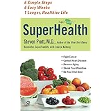 Superhealth: 6 Simple Steps, 6 Easy Weeks, 1 Longer, Healthier Life