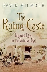 The Ruling Caste: Imperial Lives in the Victorian Raj