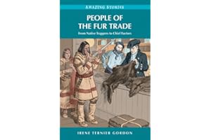 People of the Fur Trade: From Native Trappers to Chief Factors (Amazing Stories)