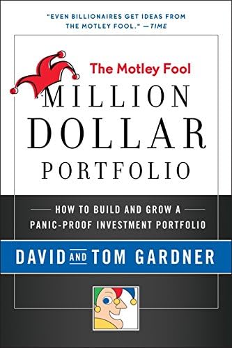 The Motley Fool Million Dollar Portfolio: How to Build and Grow a Panic-Proof Investment Portfolio (Motley Fool Books)