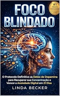 Livro FOCO BLINDADO: O Protocolo Definitivo de Detox de Dopamina para Recuperar sua Concentração e Vencer a Ansiedade Digital em 21 Dias (Rainha Da Riqueza)