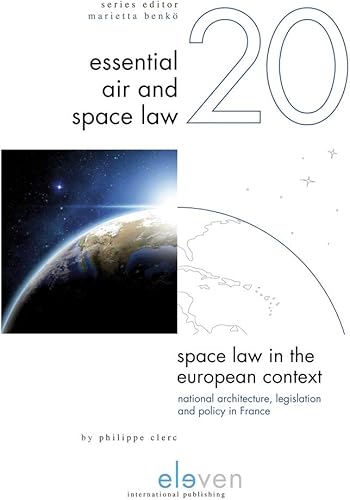 Download Space Law in the European Context: National Architecture, Legislation and Policy in France PDF