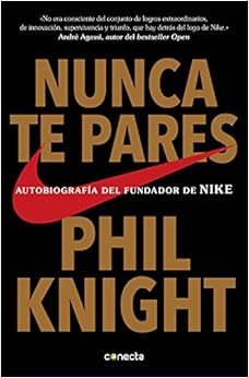 Nunca te pares: Autobiografía del fundador de Nike