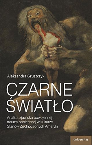 Czarne swiatlo. Analiza zjawiska powojennej traumy spolecznej w kulturze Stanow Zjednoczonych Ameryki