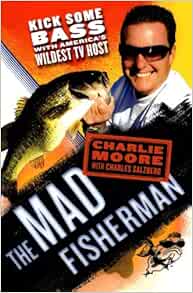 The Mad Fisherman: Kick Some Bass with America's Wildest TV Host: Moore
