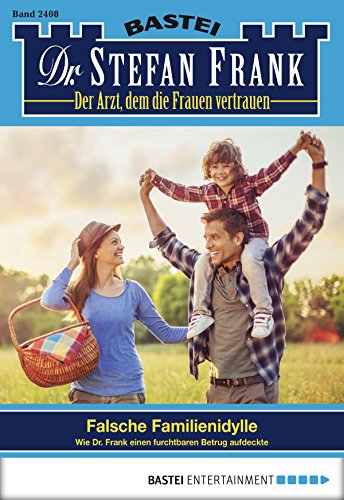 Dr. Stefan Frank - Folge 2408: Falsche Familienidylle (German Edition)