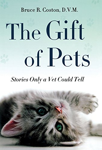 The Gift of Pets: Stories Only a Vet Could Tell by Bruce R. Coston D.V.M.