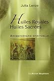 Huiles royales, huiles sacrées : Aromathérapie spirituelle by