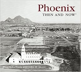 Phoenix Then And Now Compact Then Now Thunder Bay Scharbach Paul Akers John H 9781592239696 Amazon Com Books
