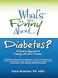 What's So Funny About Diabetes? by Karyn Buxman