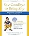 Say Goodbye to Being Shy: A Workbook to Help Kids Overcome Shyness