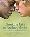 Thinking Like an Anthropologist: A Practical Introduction to Cultural Anthropology