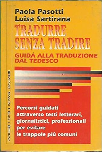 Tradurre Senza Tradire Guida Alla Traduzione Dal Tedesco Percorsi Guidati Attraverso Testi Letterari Giornalistici Professionali Universale Sansoni Italian Edition Pasotti Paola 9788838314872 Amazon Com Books