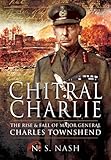 Chitral Charlie: The Rise & Fall of Major General Charles Townshend by